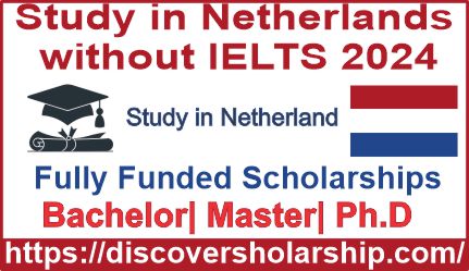 Study in Netherlands without IELTS 2024 – Fully Funded Scholarships